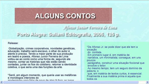 Alguns contos de Afonso Junior Ferreira de Lima. Porto Alegre, 2006. De Afonso Jr. se pode dizer que ele tem a vocação do contista.